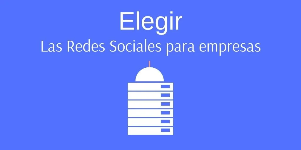 Elegir las Redes Sociales para empresas
